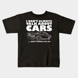 I Don't Always Talk About Cars, car lover, funny Car Lover Gift, Car Guy, Car, Car Fan Gift Funny Car gift Kids T-Shirt